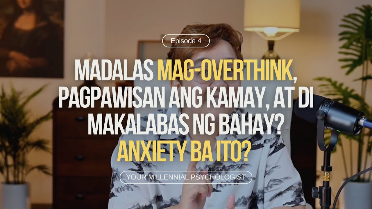 Ep 4: Madalas mag-overthink, pagpawisan ang kamay, at di makalabas ng bahay? Anxiety ba ito?