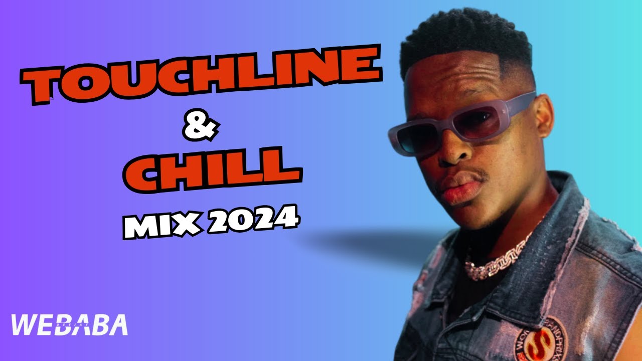 Touchline & Chill Mix 2024 | Dj Webaba