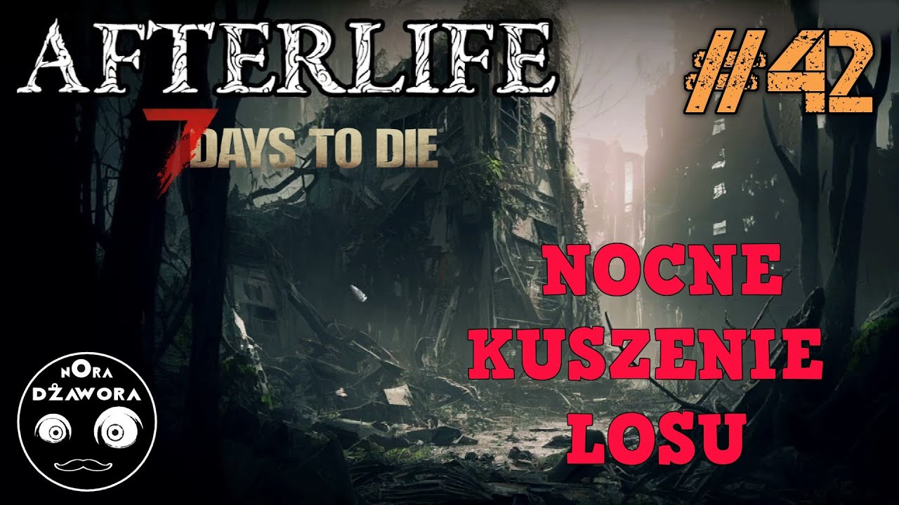 7 DAYS TO DIE #42 / AFTERLIFE MOD / Gameplay PL / NOCNE KUSZENIE LOSU