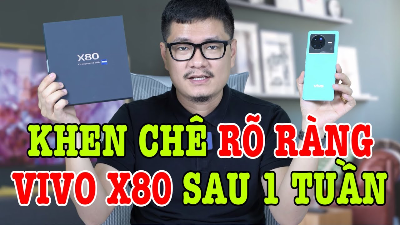 Đánh giá rất chi tiết Vivo X80 sau 1 tuần: KHEN CHÊ RÕ RÀNG
