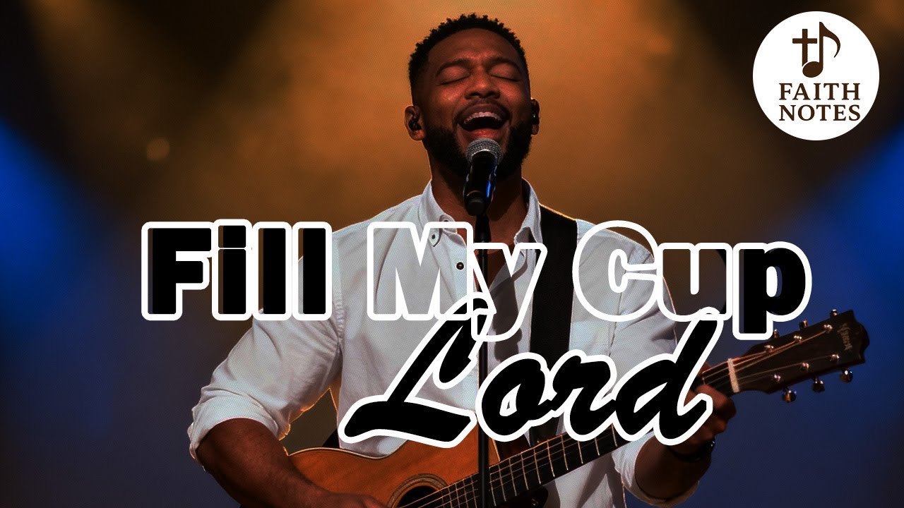 Fill My Cup, Lord – A Timeless Hymn of Surrender and Satisfaction in Christ | Faith Notes
