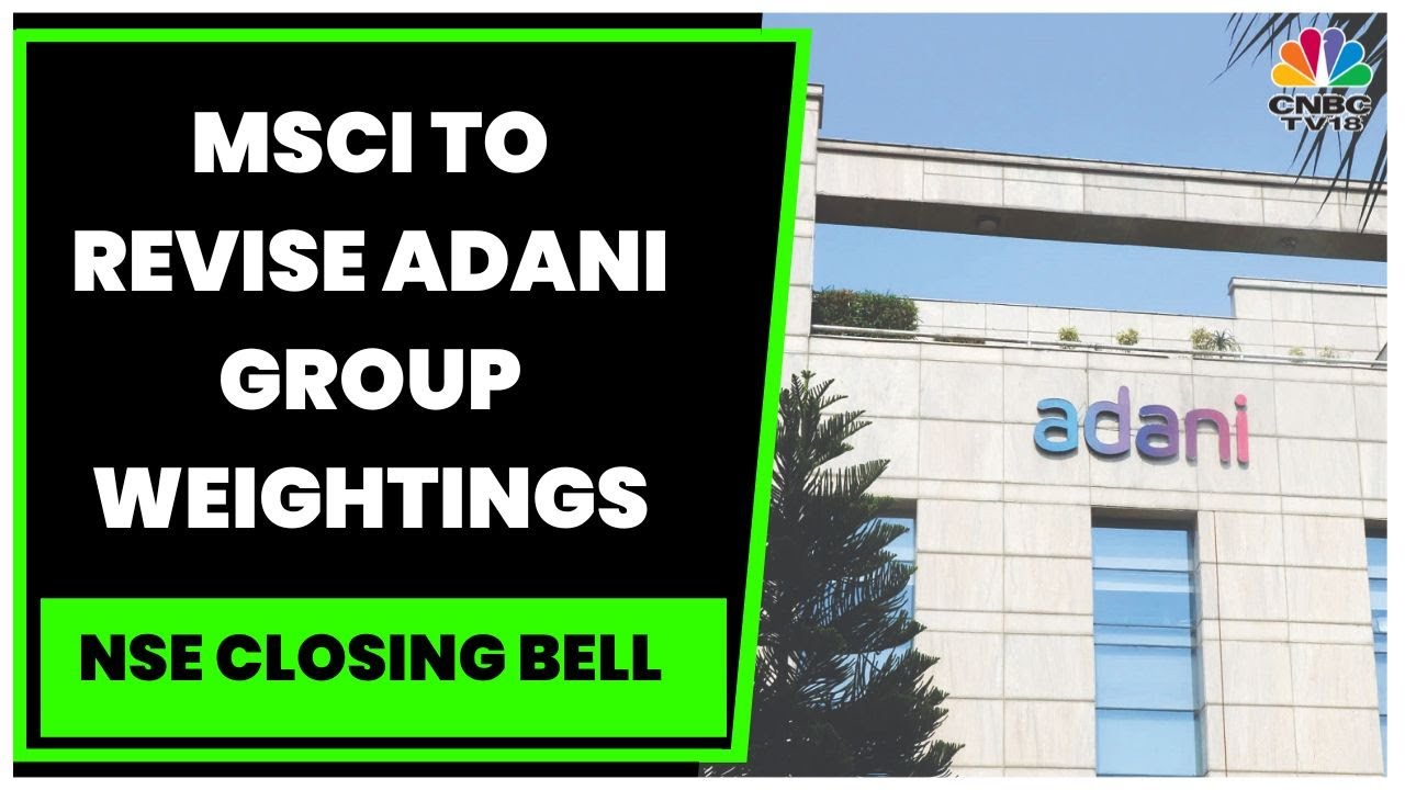 MSCI To Revise Adani Group Weightings After Free Float Review: Tracking The Impact | CNBC-TV18