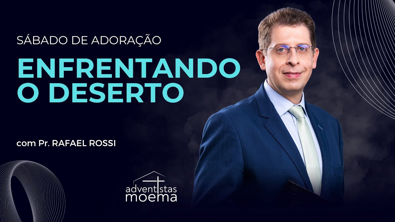 Enfrentando o Deserto | Pr. Rafael Rossi | Adventistas Moema | 24.02.2024