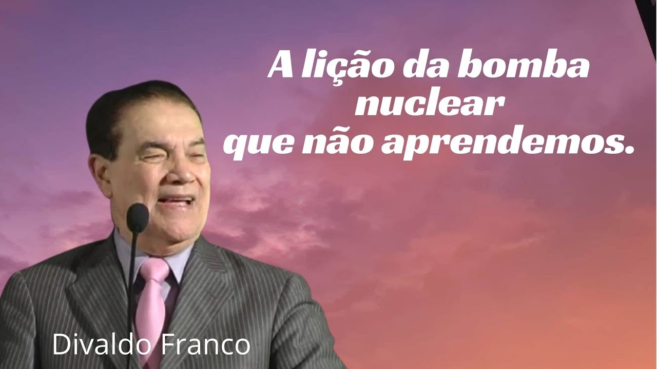 Bomba nuclear, a lição que não aprendemos - Divaldo Franco (Palestra Espírita)