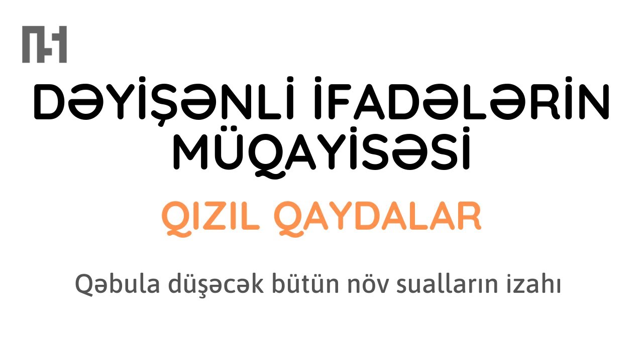 Dəyişənli ifadələrin müqayisəsi | Mövzu izahı və qəbula düşə biləcək bütün tip sualların izahı
