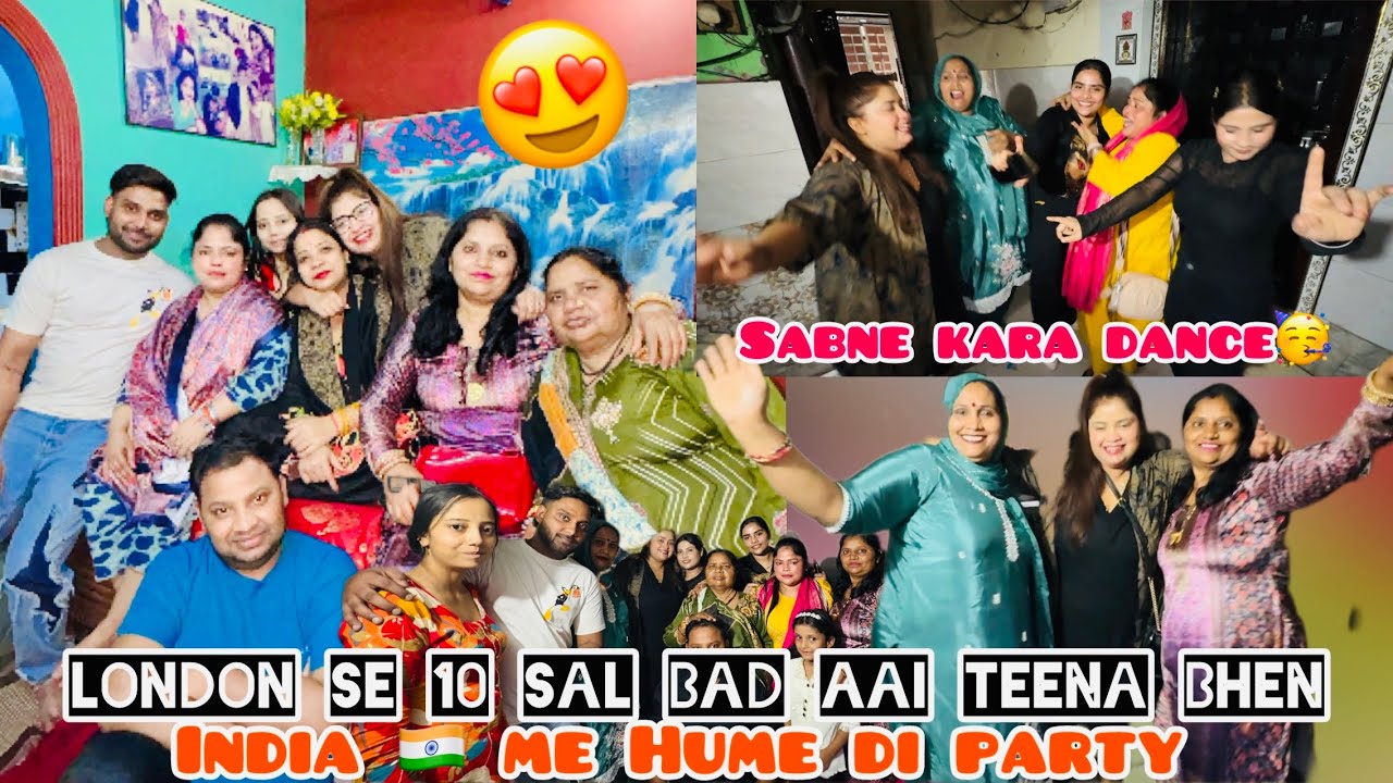 LONDON SE 10 SAL🥹BAD AAI TEENA BHEN😍INDIA ME HUME SABKO DI PARTY | UDHAM MACHA DIYA SABNE MILKE 