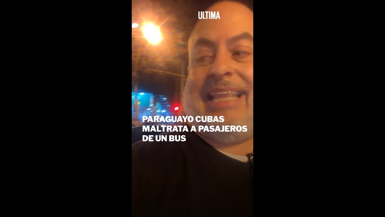 Paraguayo Cubas maltrata a pasajeros de un bus - ÚH