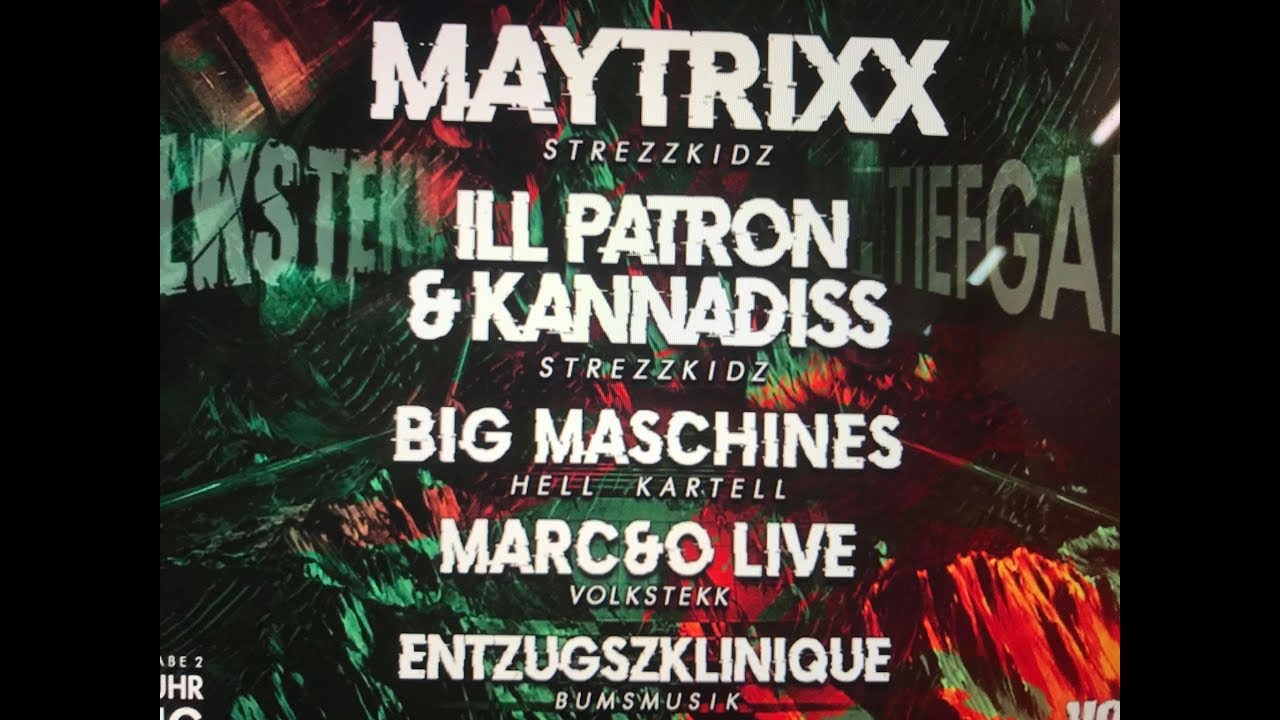 HEUTE:Volkstekk: Maytrixx/ Ill Patron Kannadiss/ Big Maschines