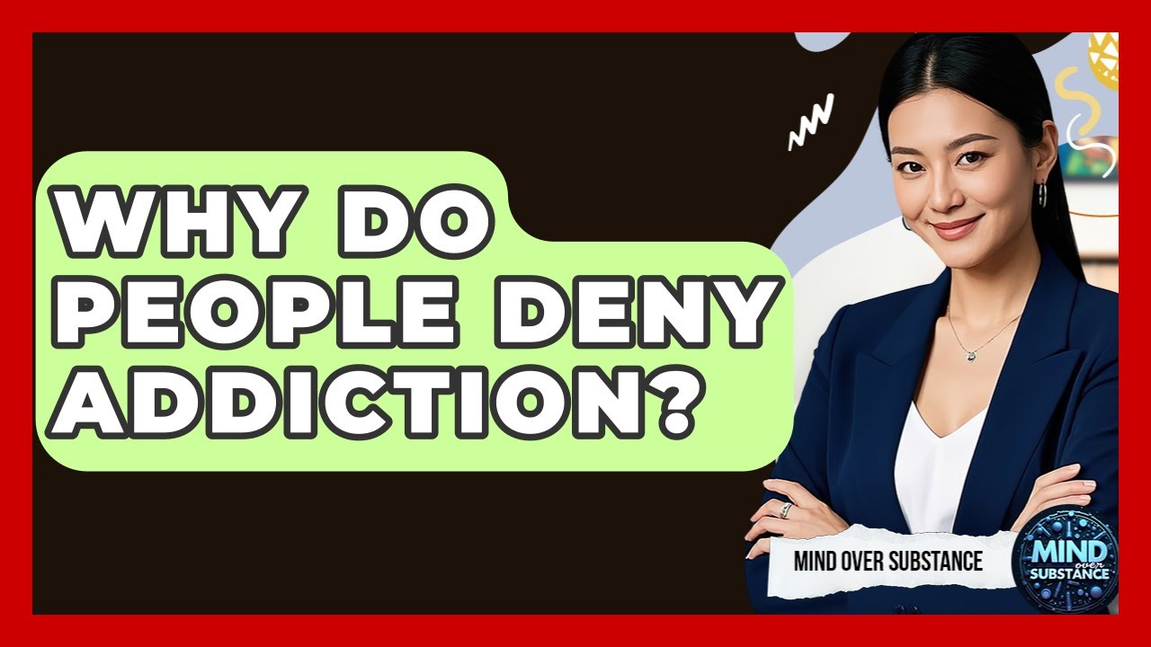 Why Do People Deny Addiction? - Mind Over Substance