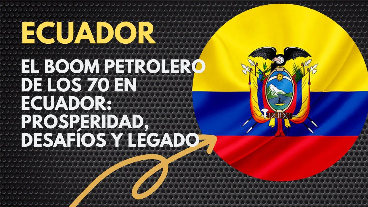 El Boom Petrolero de los 70 en Ecuador: Prosperidad, Desaf&iacute;os y Legado