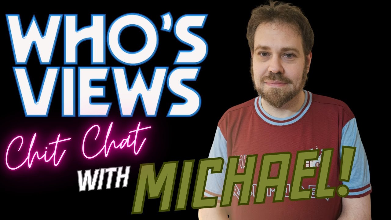 WHO'S VIEWS CHIT CHAT WITH MICHAEL!