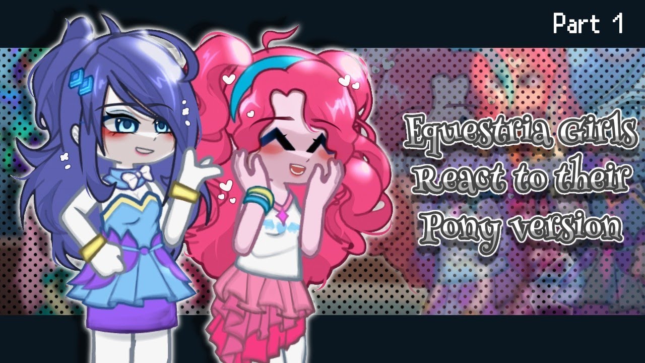 Equestria Girls react to their Pony Version || EG || Gacha Life 2 || By @CB_Wolfie 