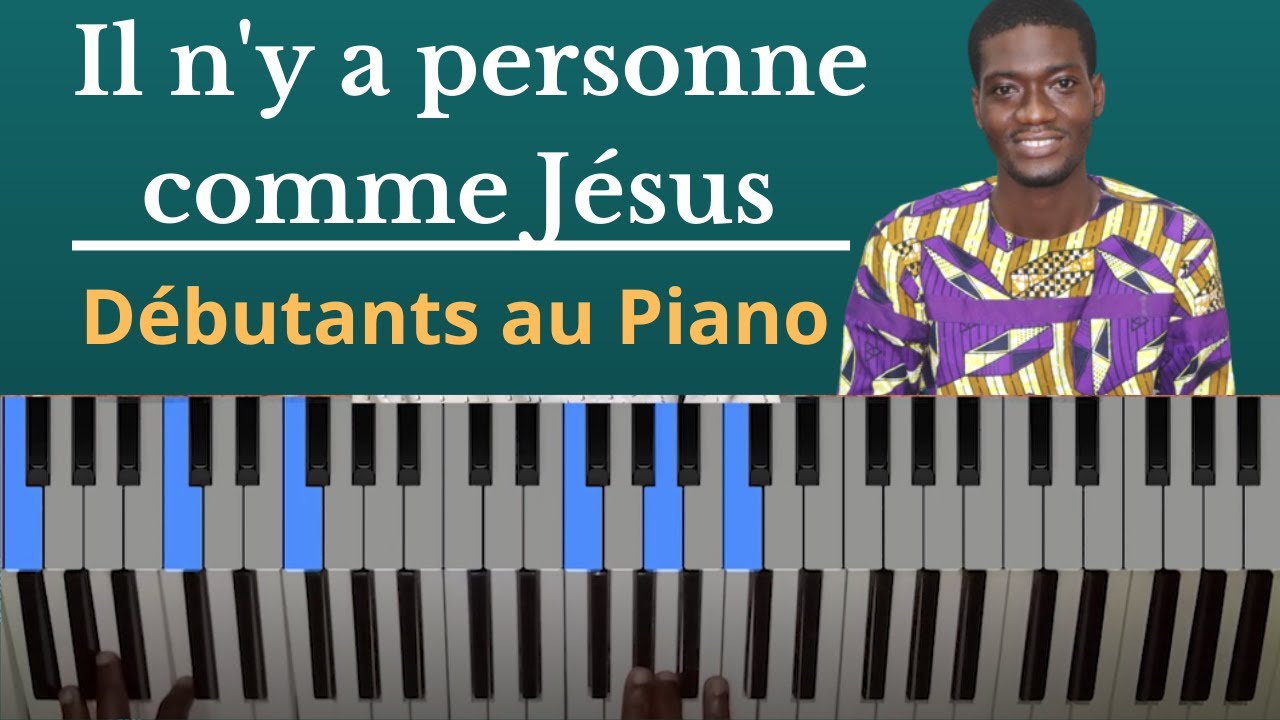 Jouer la LOUANGE au Piano: Il n' y a personne qui soit comme Jésus tutoriel piano