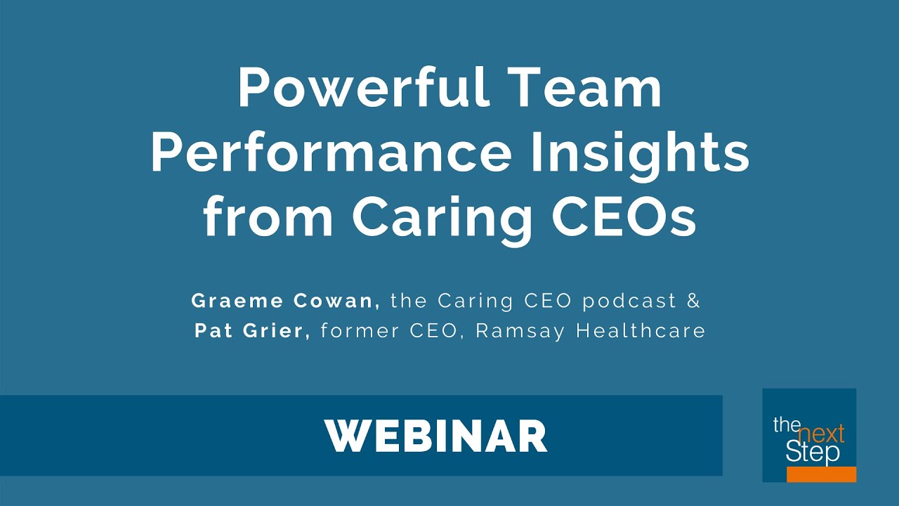 Powerful Team Performance Insights From Caring CEOs - with Graeme Cowan, Pat Grier & Jo Skipper
