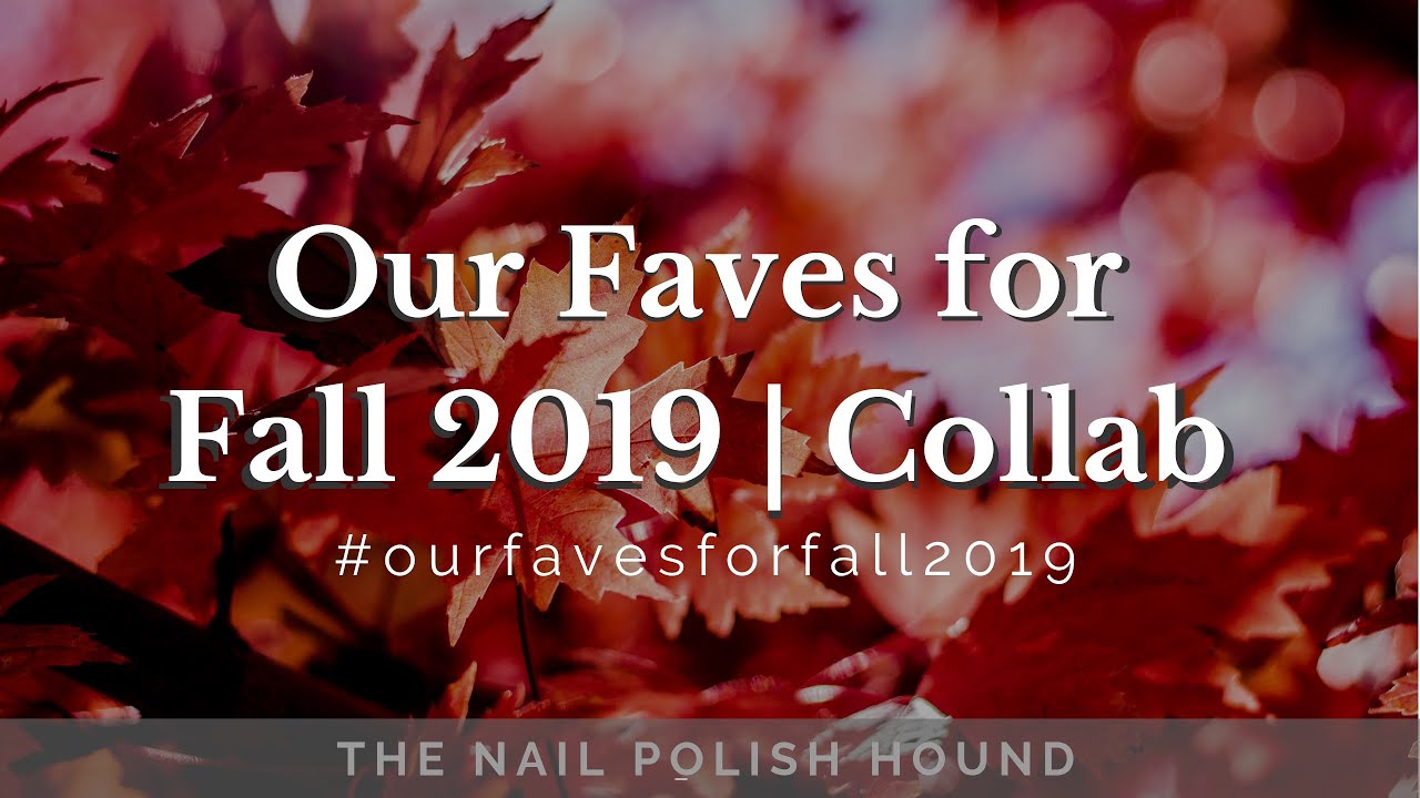 Our Faves For Fall 2019 | Nail Polish Collab  #ourfavesforfall2019