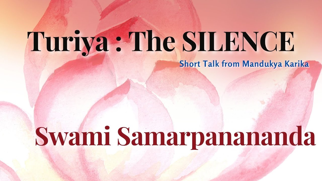 Turiya : The SILENCE | Swami Samarpanananda |  From Mandukya Upanishad (with karika)