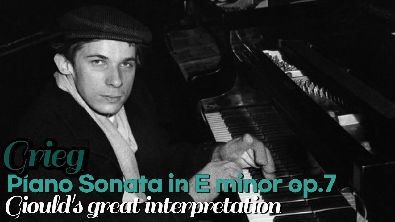Grieg Piano Sonata in E minor op.7. Gould's great interpretation.