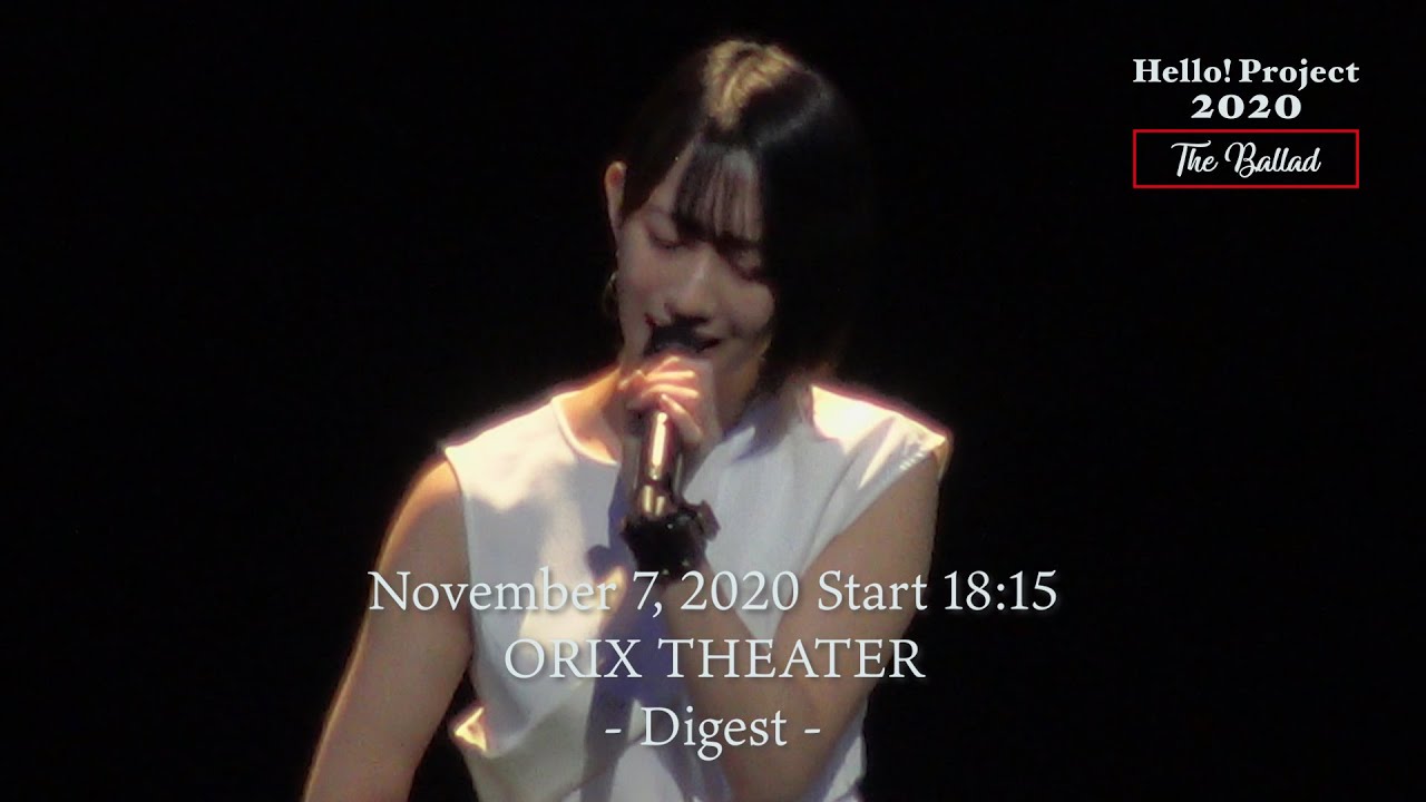 「Hello! Project 2020 〜The Ballad〜」 November 7, 2020 Start 18:15・ORIX THEATER - Digest -