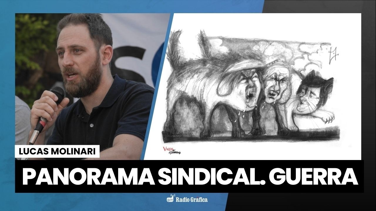 Panorama sindical. Guerra | Columna de Lucas Molinari