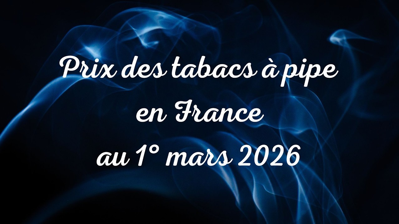 Prix des tabacs à pipe en France au 1° mars 2026 : augmentations, retraits, précisions diverses.