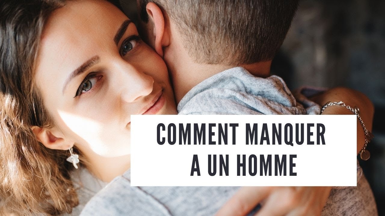 Comment manquer à un homme ?