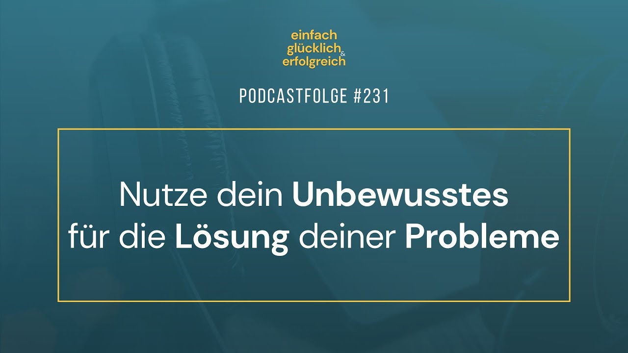 Nutze dein Unbewusstes f&uuml;r die L&ouml;sung deiner Probleme  (#231)