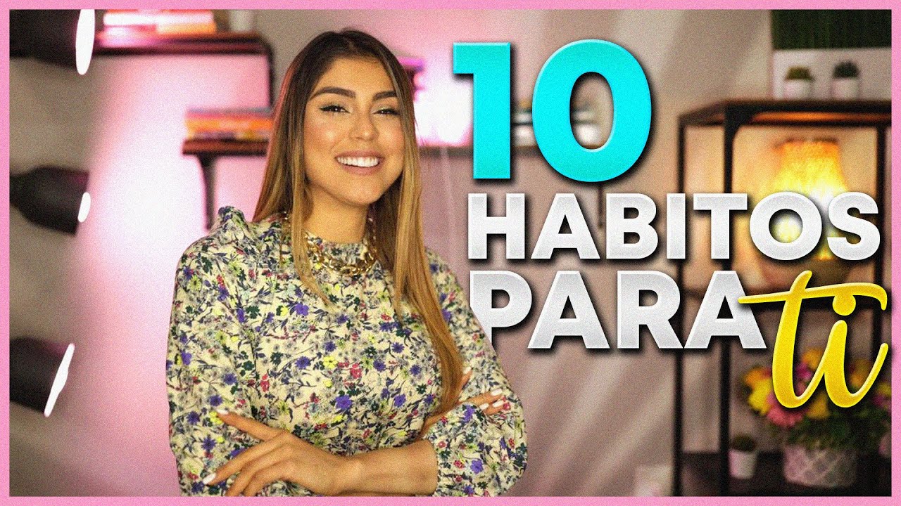 10 HÁBITOS QUE CAMBIARON MI VIDA! 💫 - Pautips