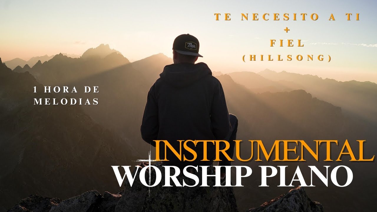 TE NECESITO A TI + FIEL | Piano Worship | Hillsong | SIN ANUNCIOS INTERMEDIOS