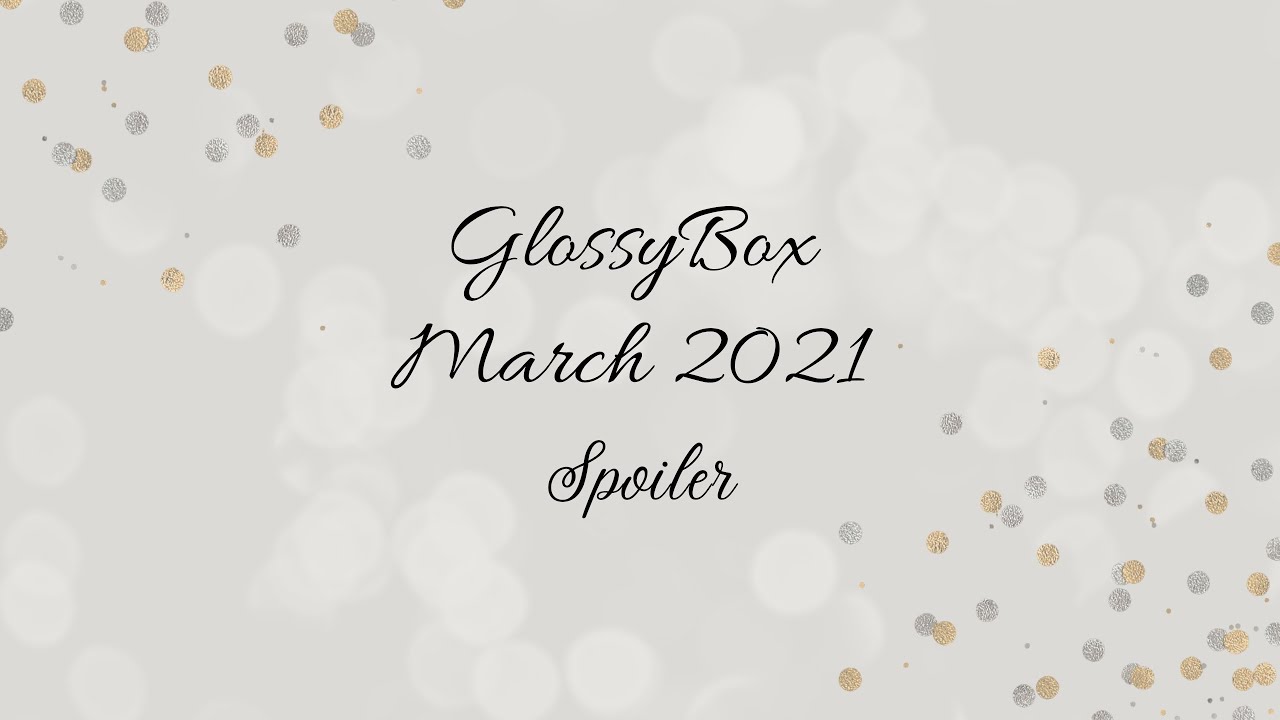 ✨GlossyBox beauty box ✨March 2021✨Full Spoiler!✨
