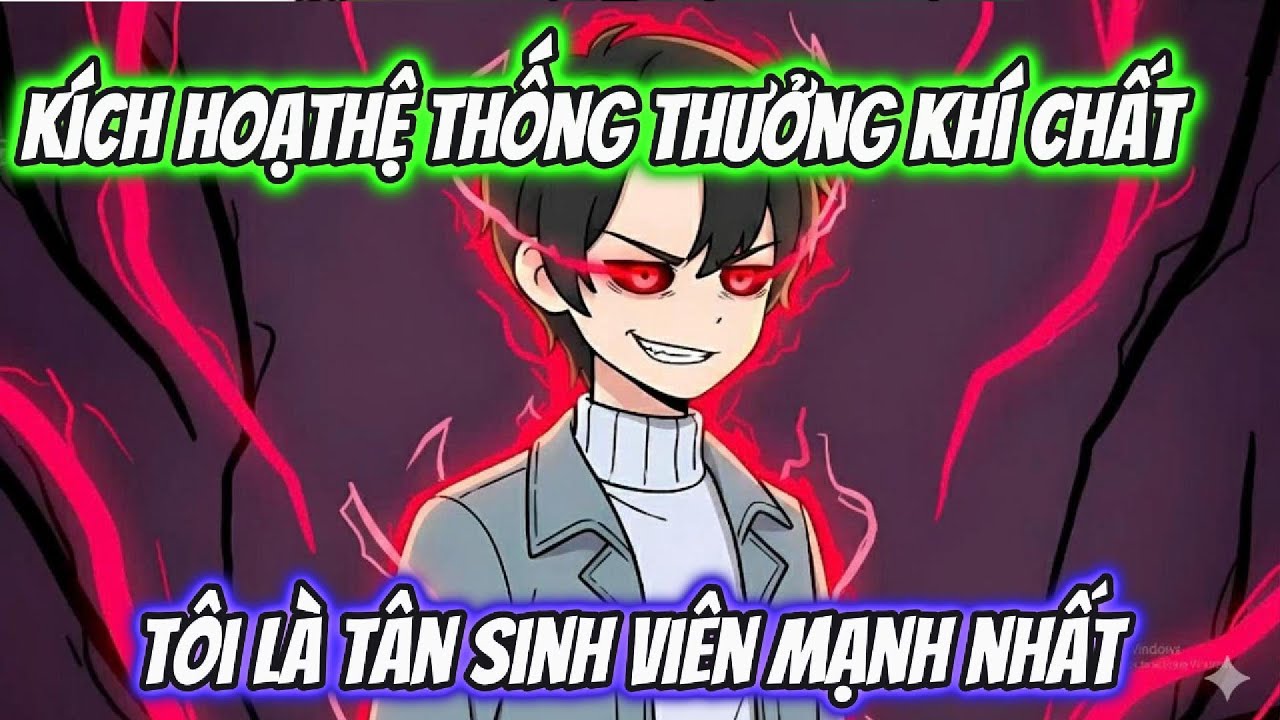 Hệ Thống Thưởng Khí Chất Tôi Là Tân Sinh Viên Mạnh Nhất Full Version | AK VietSub