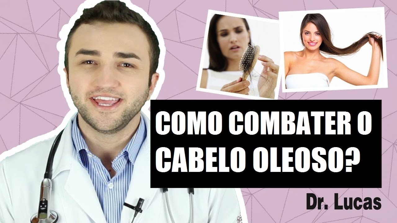 Como combater Cabelo Oleoso - Dr Lucas Fustinoni
