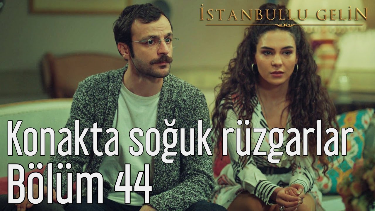 İstanbullu Gelin 44. Bölüm - Konakta Soğuk Rüzgarlar