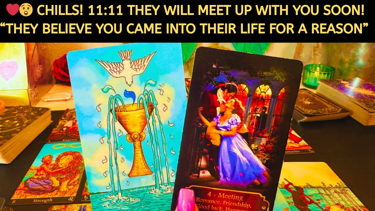 CHILLS! 11:11 THEY WILL MEET UP WITH YOU SOON! “They Believe You Came Into Their Life for a Reason”