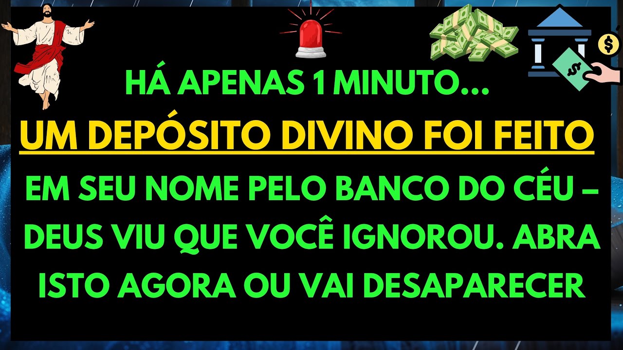💸 DEUS DIZ: VOCÊ IGNOROU UM DEPÓSITO EM SEU NOME HÁ 1 MINUTO — OLHE AGORA OU PERDE TUDO...