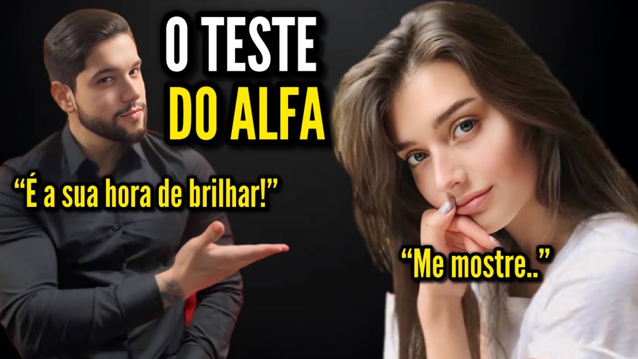 3 TESTES que Mulheres Usam Quando Sentem que você é um ALFA (aqui está como passar)