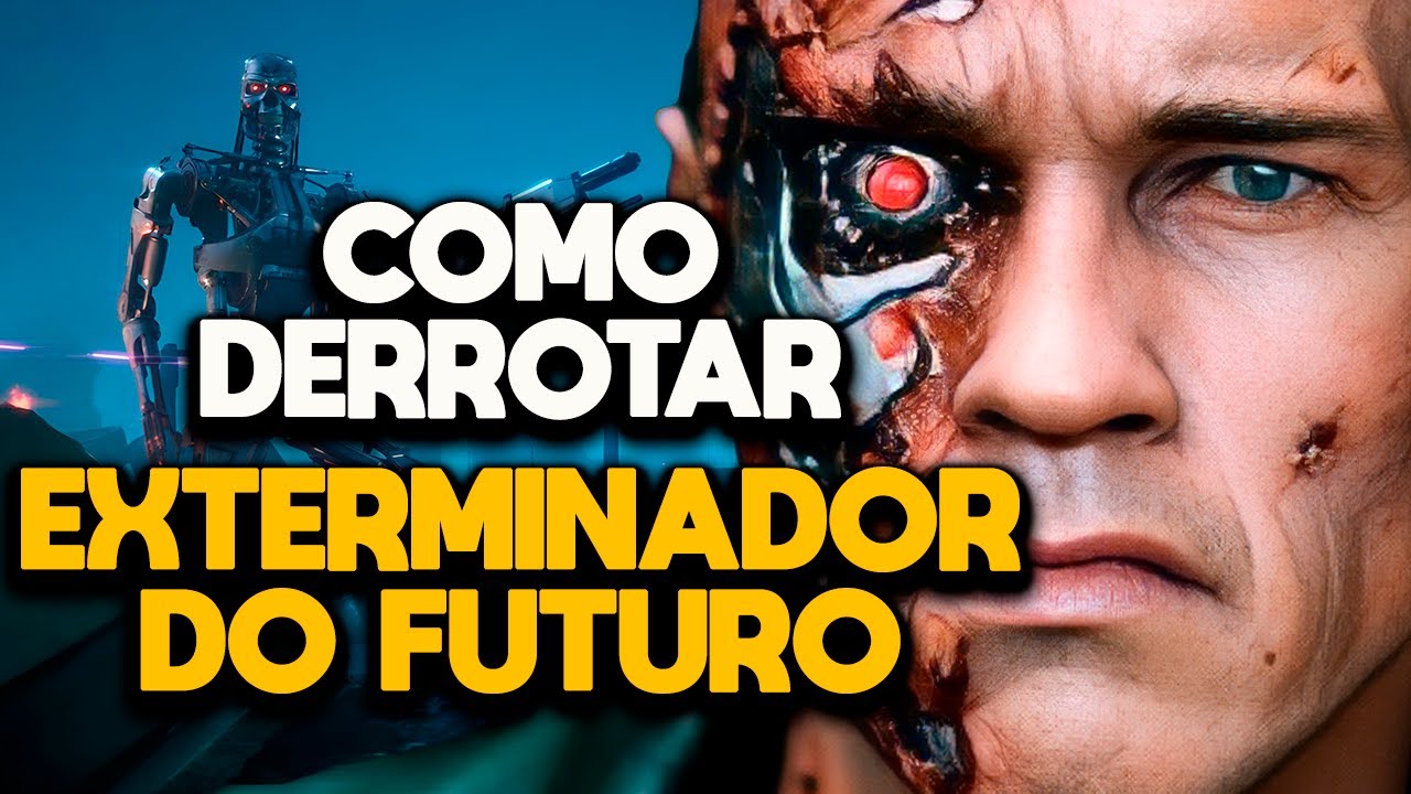 COMO DERROTAR O EXTERMINADOR DO FUTURO