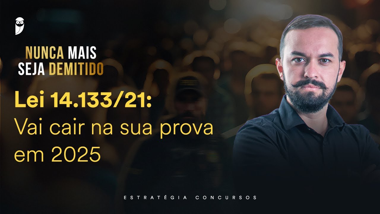 Lei 14.133/21: Vai cair na sua prova em 2025 - Nunca mais seja demitido