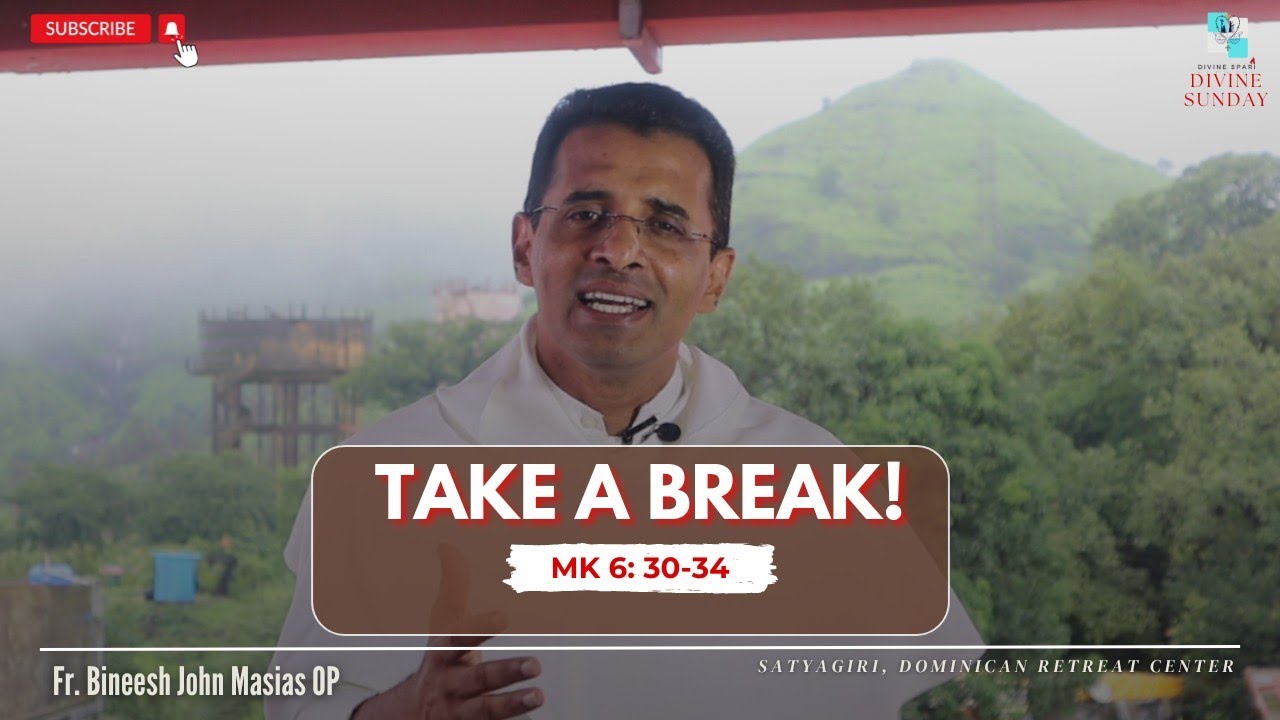 Take a break! | Mk 6:30-34 | Fr. Bineesh John Macias OP