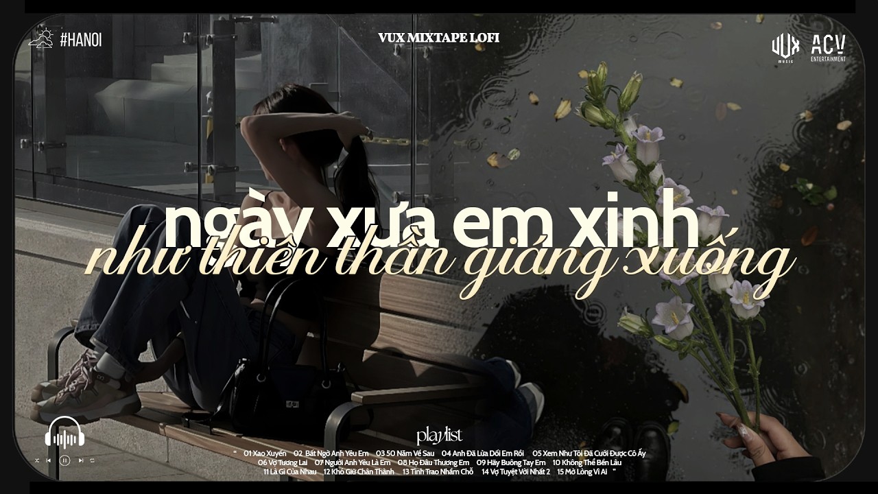 Ngày Xưa Em Xinh Như Thiên Thần Giáng Xuống.. Xao Xuyến, Bất Ngờ Anh Yêu Em | VUX Mixtape Lofi Chill