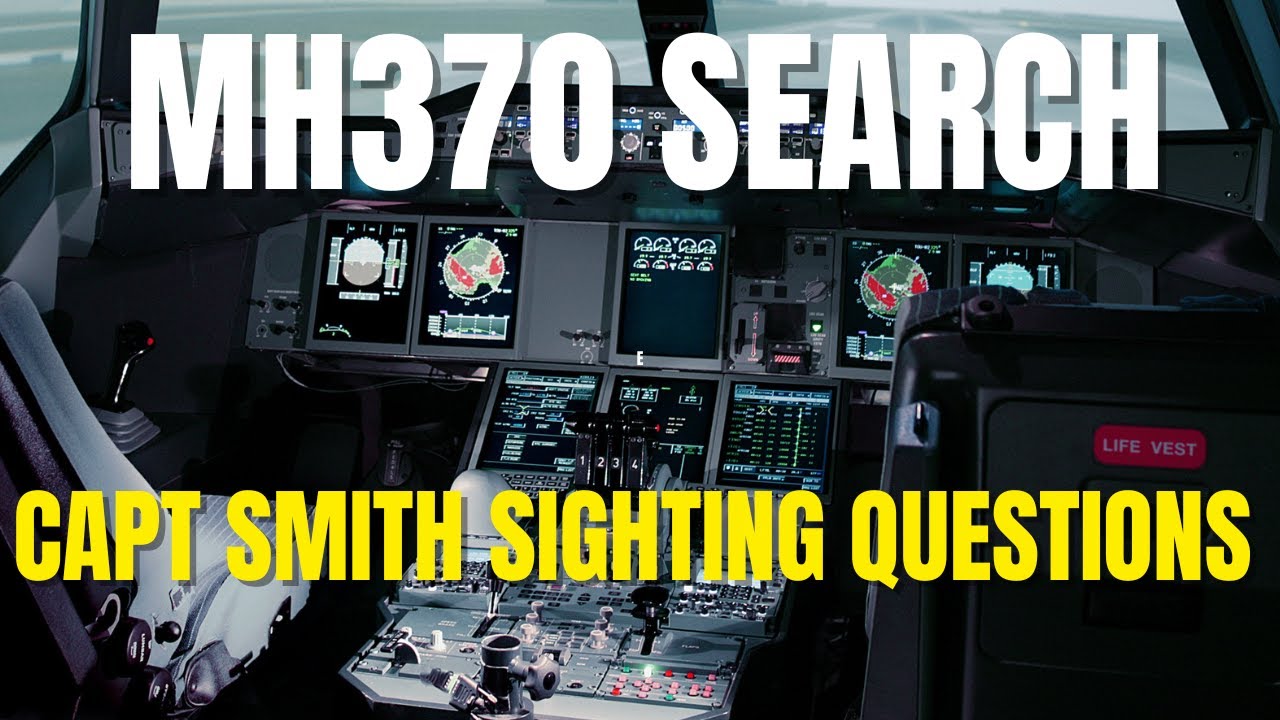 MH370 SEARCH - CAPTAIN SMITH SIGHTING QUESTIONS  #mh370search