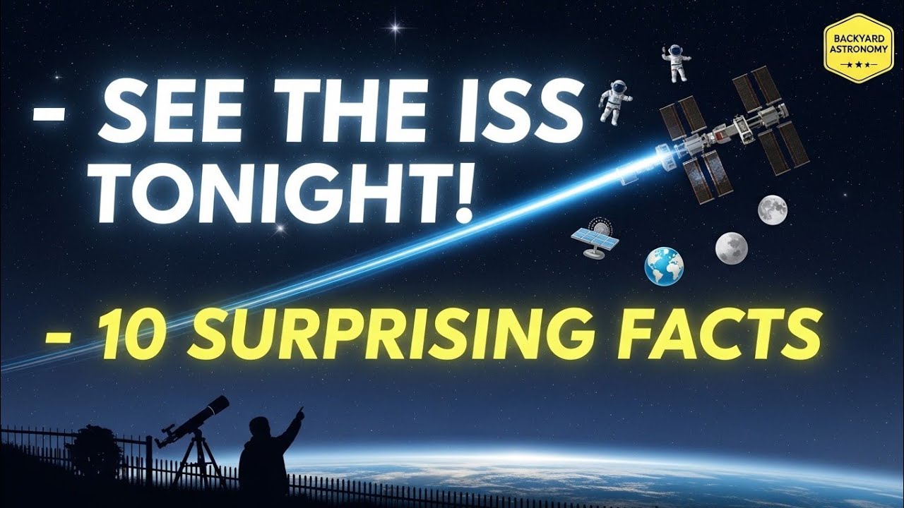 You Can See the ISS From Your Backyard Tonight – 10 Surprising Facts!