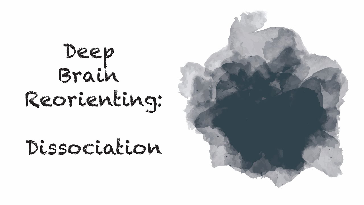 Deep Brain Reorienting: Dissociation