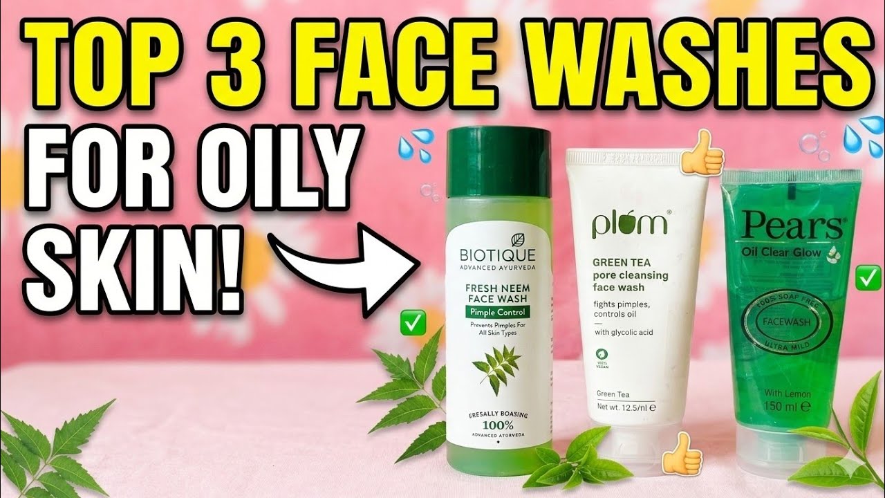 Oily Skin के लिए Best Face Washes | Top 3 Recommendations 2026 