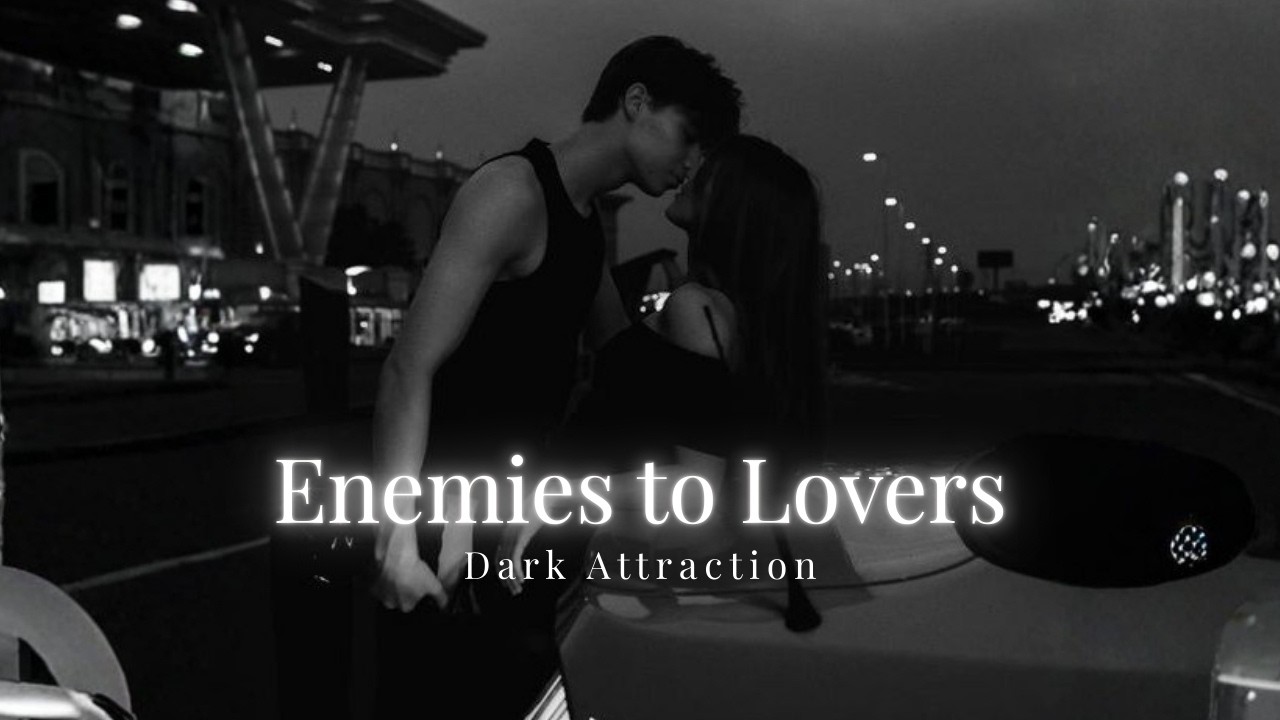 Enemies to Lovers Playlist - Dark Attraction 🖤
