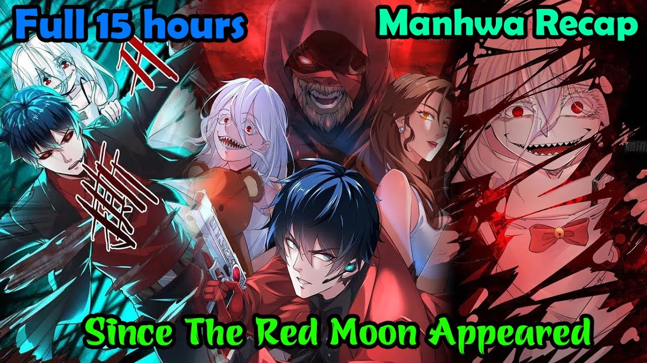 Full 15H | Since The Red Moon Appeared 1-172 | Manhwa Recap | Manhwa hot | Manhwa new