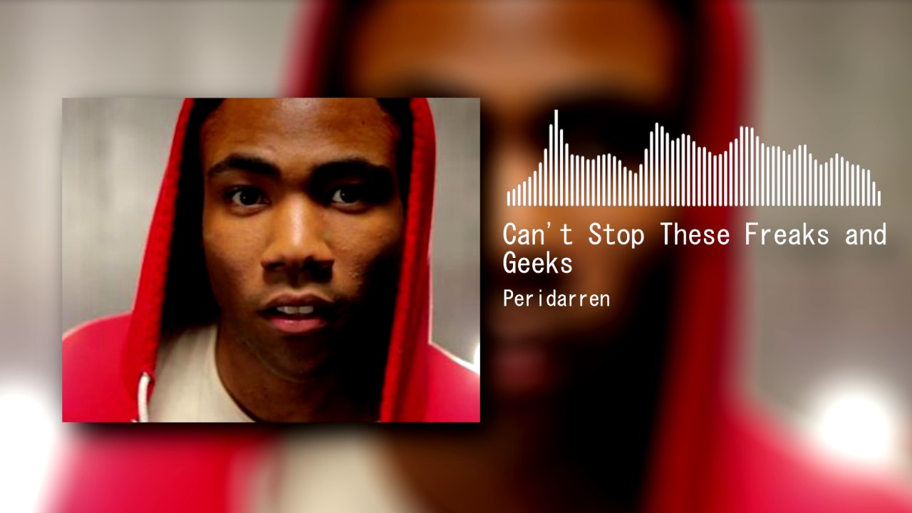 Peridarren - Can't Stop These Freaks and Geeks (Childish Gambino x ProleteR)