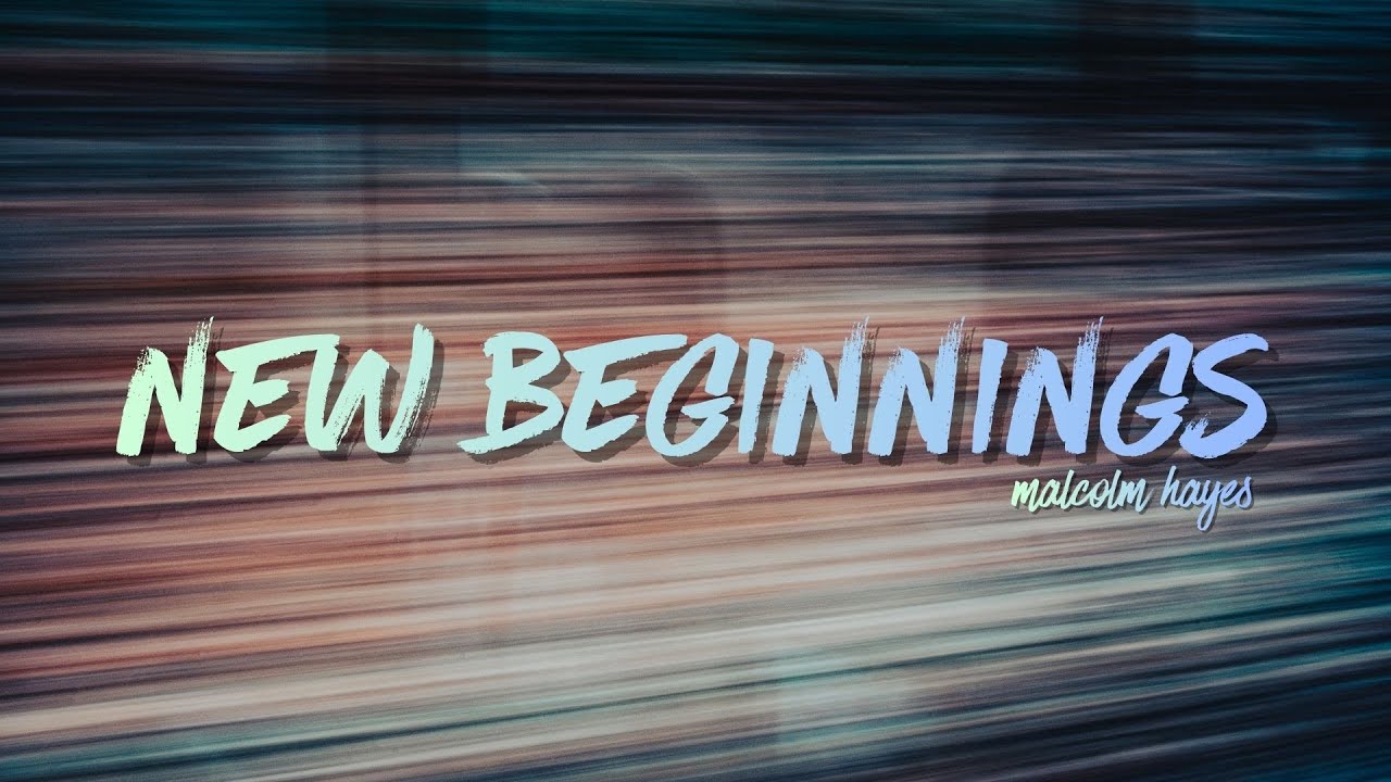 New Beginnings - Malcolm Hayes - 25/01/2026