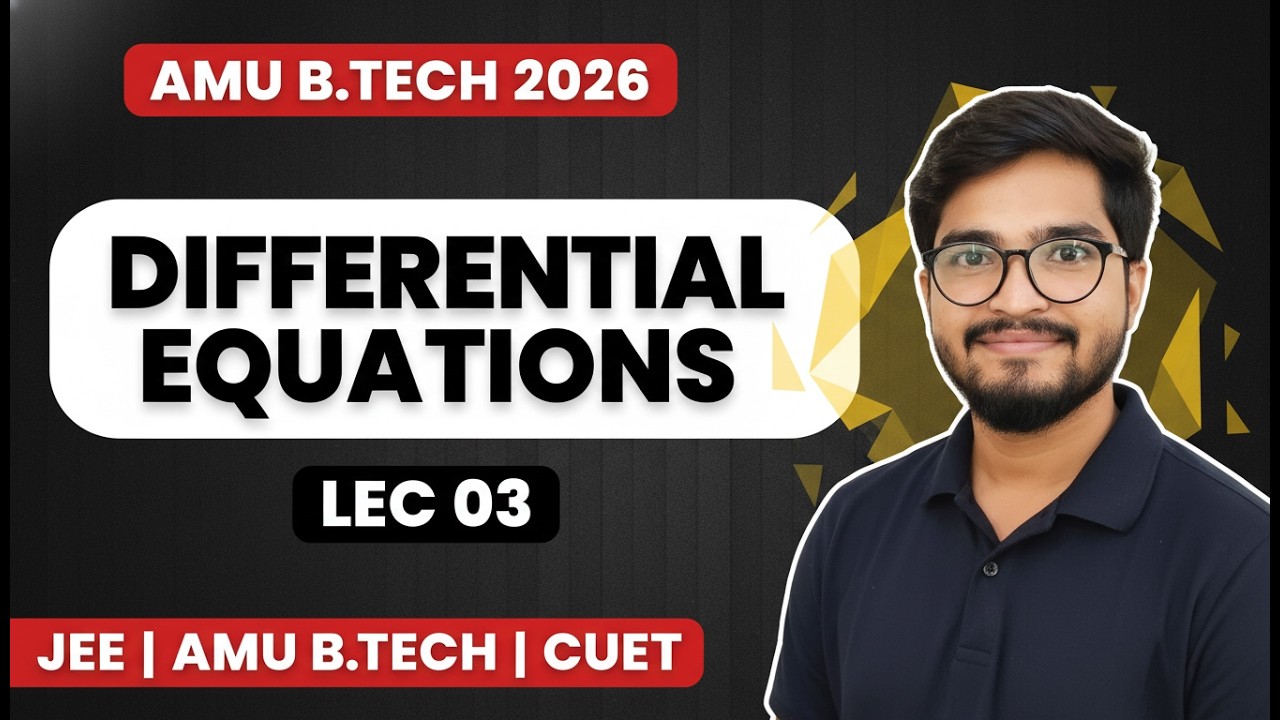 Differential Equations LEC 03 | AMU B.Tech 2026 | JEE & CUET Mathematics Full Concept