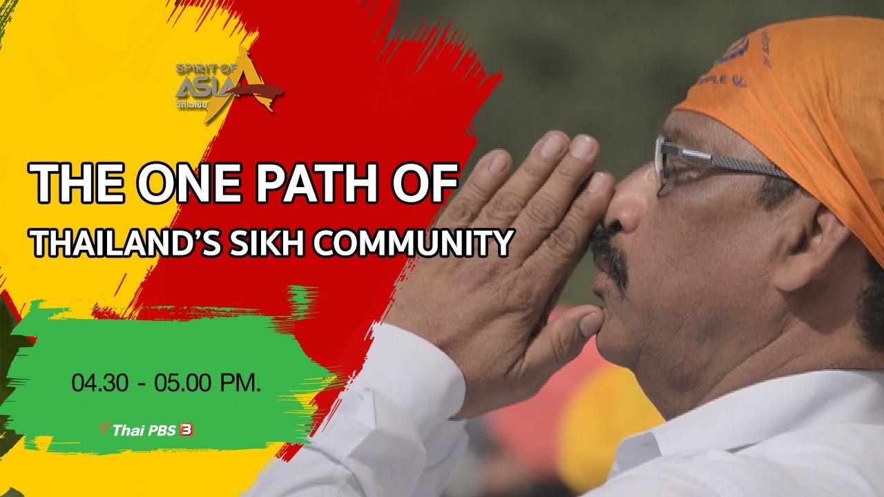 THE ONE PATH OF THAILAND’S SIKH COMMUNITY : Spirit of Asia (December 27, 2020)