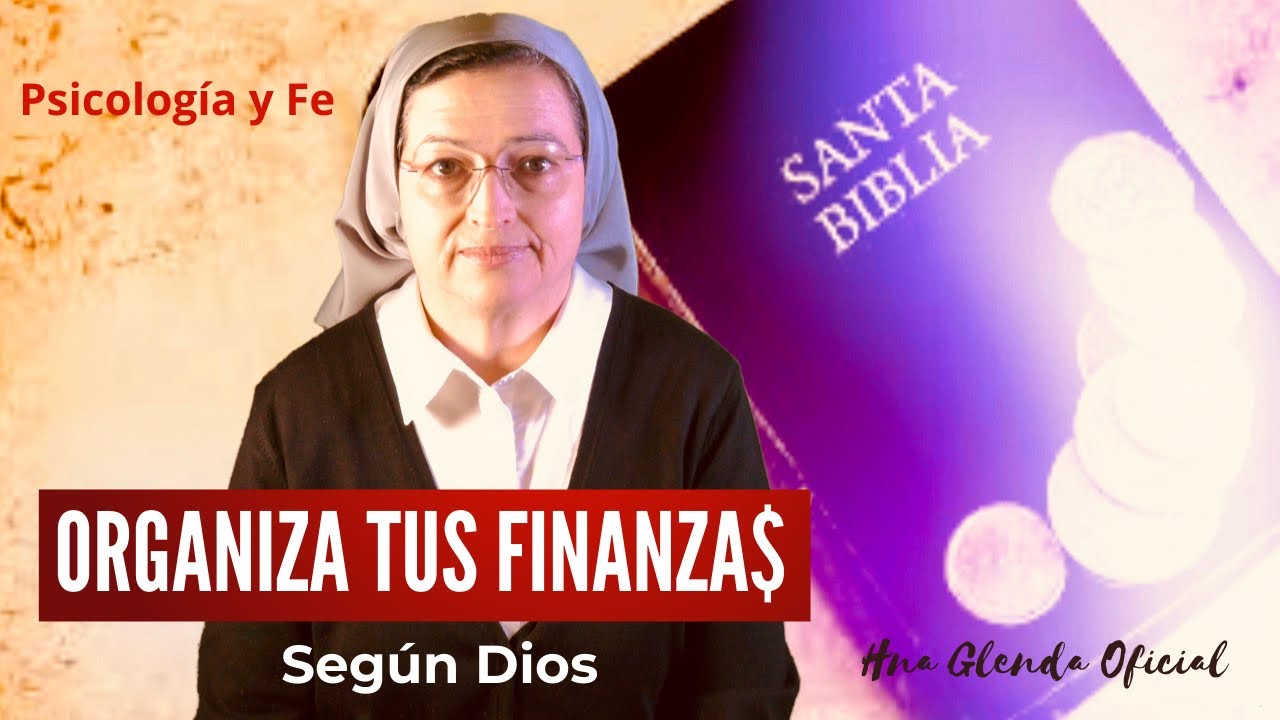 ORGANIZA TUS FINANZAS SEGUN DIOS - PSICOLOGÍA Y FE - HNA GLENDA OFICIAL